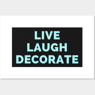 Live Laugh Decorate - Black And Blue Simple Font - Funny Meme Sarcastic Satire Posters and Art